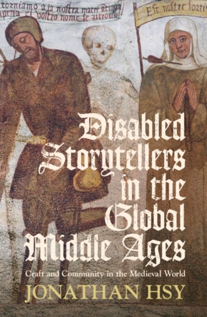 Disabled Storytellers in the Global Middle Ages - Craft and Community in the Medieval World