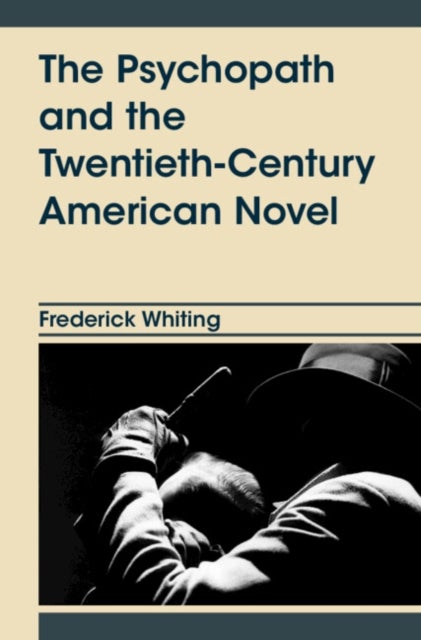 The Psychopath and the Twentieth-Century American Novel