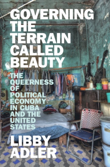 Governing the Terrain Called Beauty - The Queerness of Political Economy in Cuba and the United States