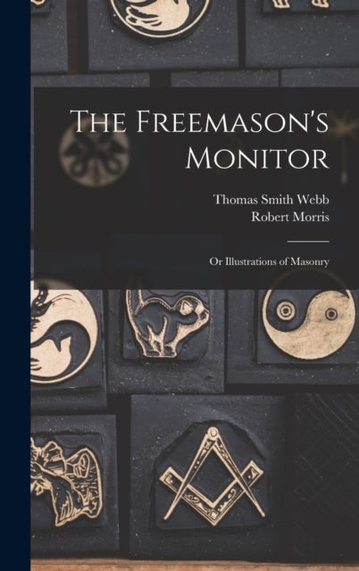 The Freemason's Monitor - Or Illustrations of Masonry