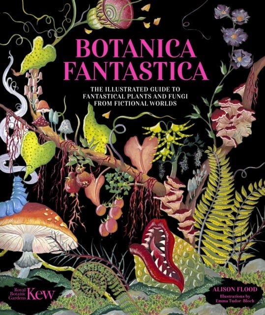 Botanica Fantastica - The illustrated guide to fantastical plants from fictional worlds