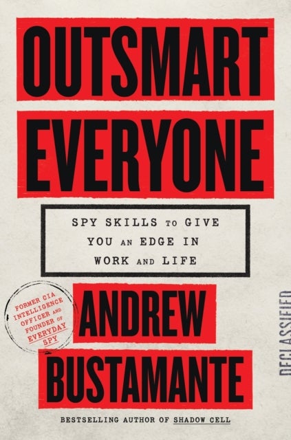 Outsmart Everyone - Spy Skills to Give You an Edge in Work and Life