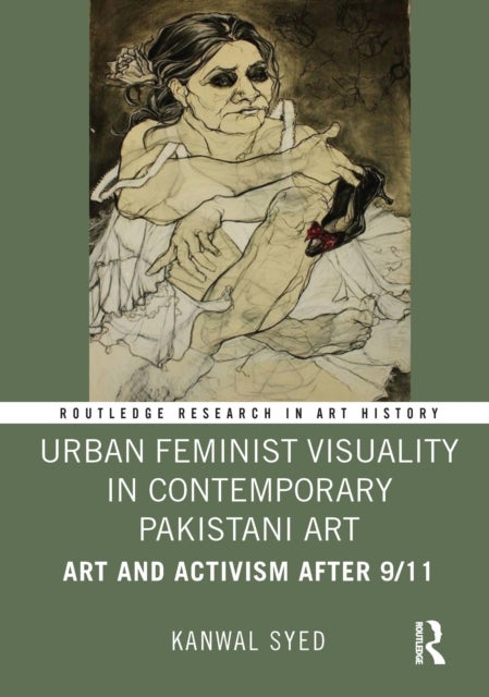 Urban Feminist Visuality in Contemporary Pakistani Art - Art and Activism after 9/11