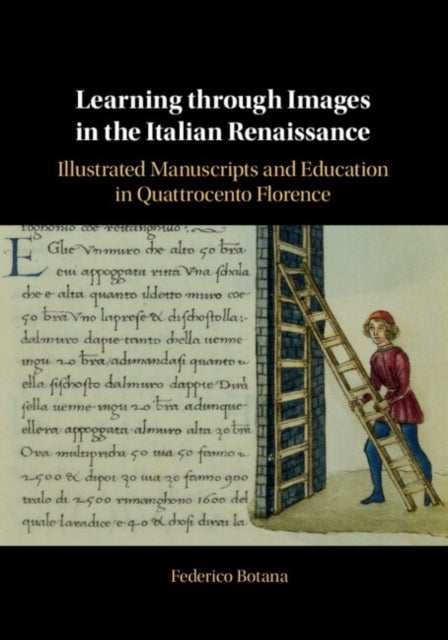 Learning through Images in the Italian Renaissance - Illustrated Manuscripts and Education in Quattrocento Florence