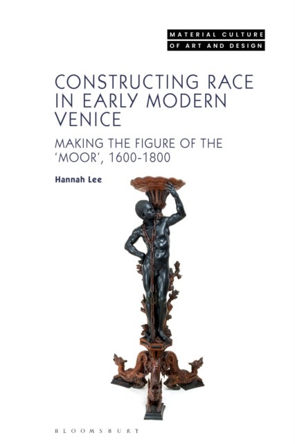 Constructing Race in Early Modern Venice - Making the Figure of the ‘Moor’, 1600-1800