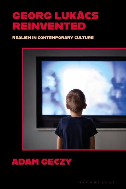 Georg Lukacs Reinvented - Realism in Contemporary Culture