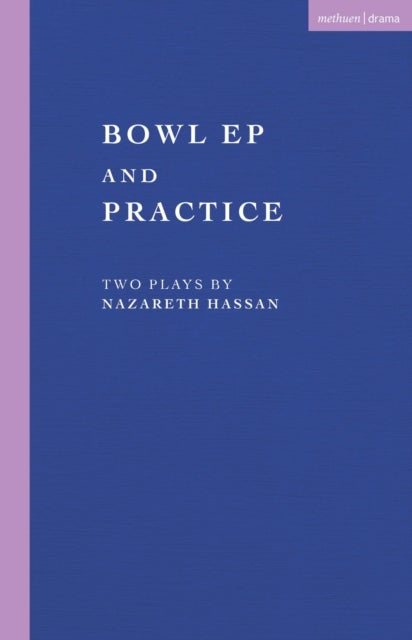 Bowl EP and Practice - Two Plays by Nazareth Hassan