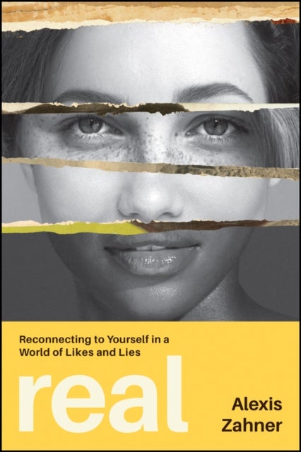 Real - Reconnecting to Yourself in a World of Likes and Lies