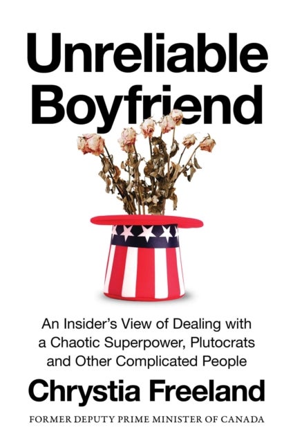 Unreliable Boyfriend - An Insider's View of Dealing with a Chaotic Superpower, Plutocrats, and Other Complicated People