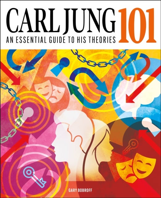 Carl Jung 101 - The Essential Guide to the Great Psychologist