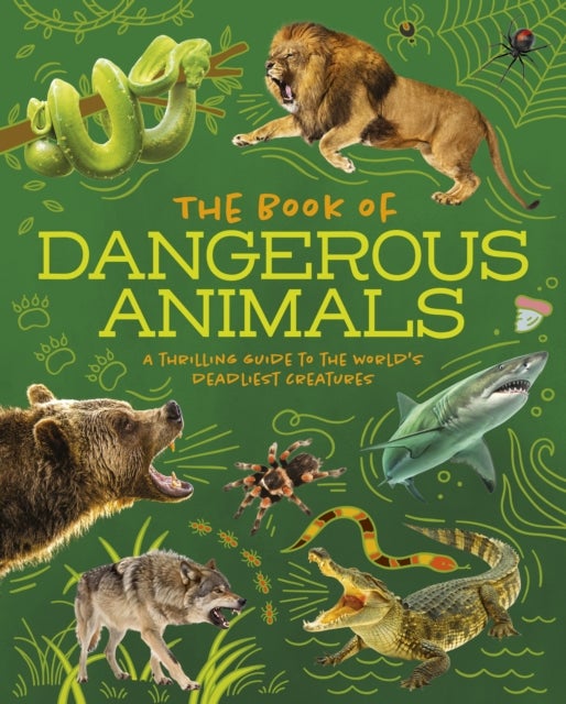 The Book of Dangerous Animals - A Thrilling Guide to the World's Deadliest Creatures