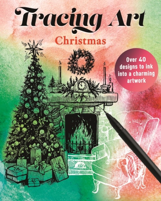 Tracing Art: Christmas - Over 40 Designs to Ink Into a Charming Artwork