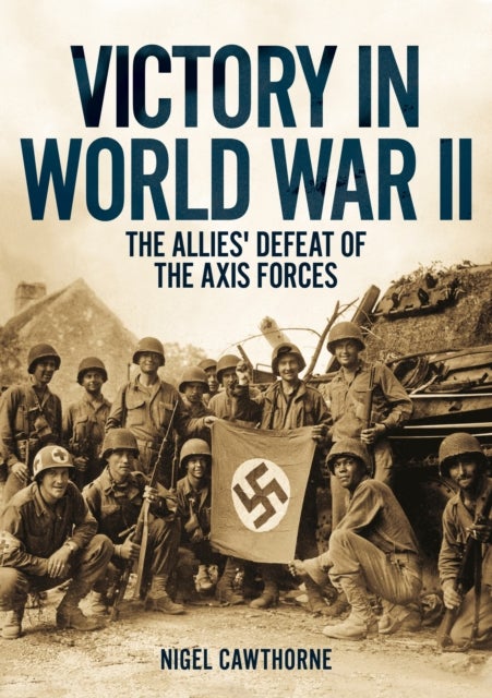 Victory in World War II - The Allies' Defeat of the Axis Forces