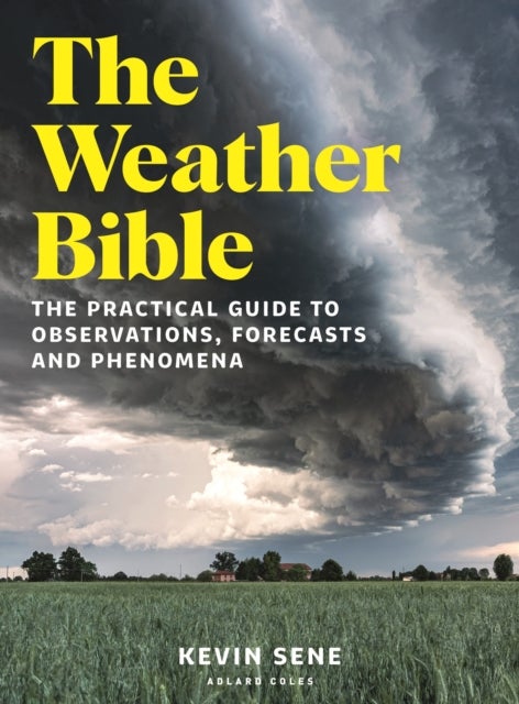 The Weather Bible - The practical guide to observations, forecasts and phenomena