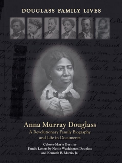 Anna Murray Douglass - A Revolutionary Family Biography and Life in Documents