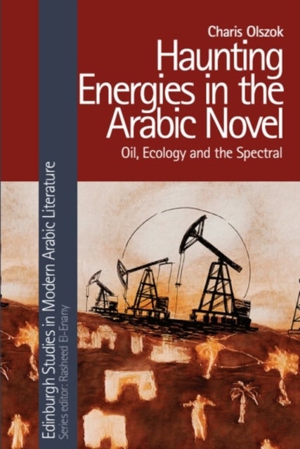 Haunting Energies in the Arabic Novel - Oil, Ecology and the Spectral