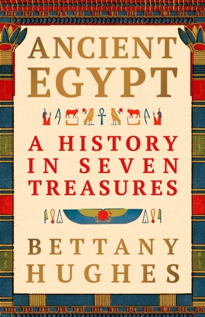 Ancient Egypt - A History in Seven Treasures