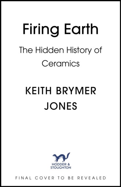 Firing Earth - An Unexpected History of Pots and Potters