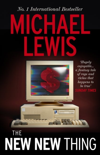 The New New Thing - The Gripping Inside Story of Silicon Valley  - from the no 1 bestselling author of The Big Short