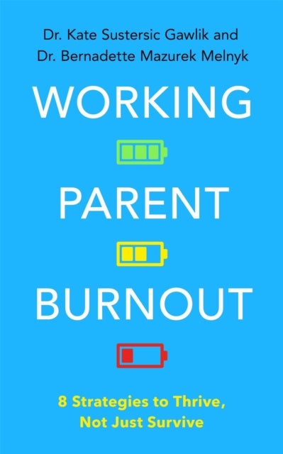 Working Parent Burnout - 8 Strategies to Thrive, Not Just Survive