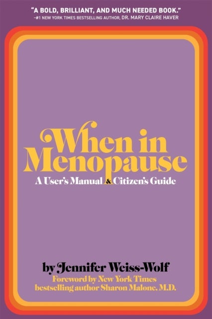 When in Menopause - A User’s Manual and Citizen’s Guide