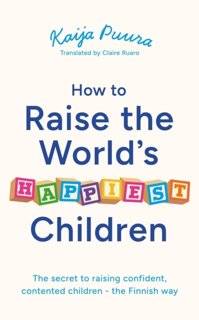 How to Raise the World's Happiest Children - The secret to raising confident, contented children - the Finnish way