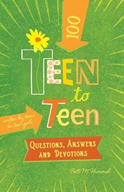 Teen to Teena100 Questions, Answers, and Devotions - Written by Teens for Teen Girls