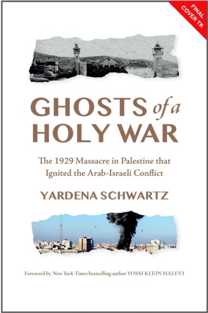 Ghosts of a Holy War - The 1929 Massacre in Palestine That Ignited the Arab-Israeli Conflict