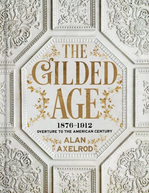 The Gilded Age - 1876-1912: Overture to the American Century