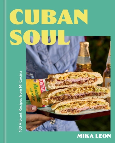 Cuban Soul - 100 Vibrant Recipes from Mi Cocina