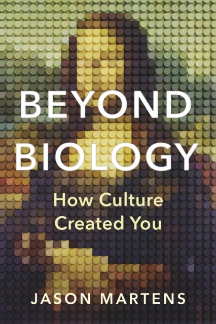 Beyond Biology - How Culture Created You