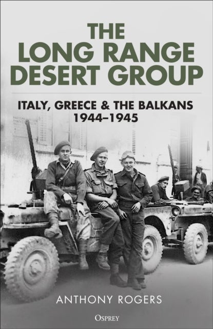 The Long Range Desert Group - Italy, Greece and the Balkans, 1944–1945