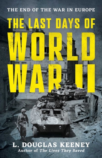 The Last Days of World War II - The End of the War in Europe