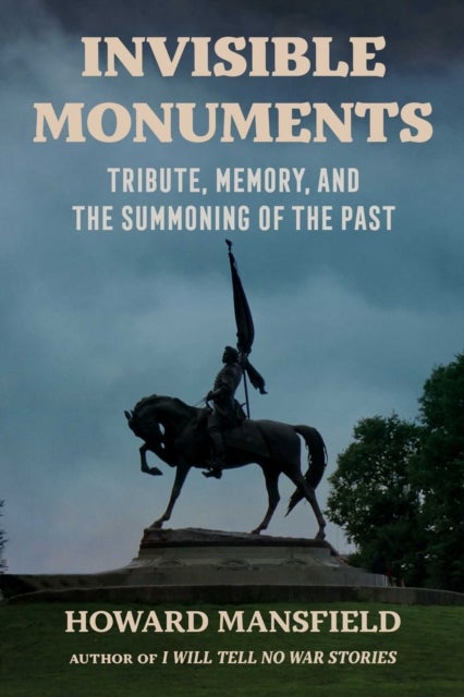 Invisible Monuments - Tribute, Memory, and the Summoning of the Past