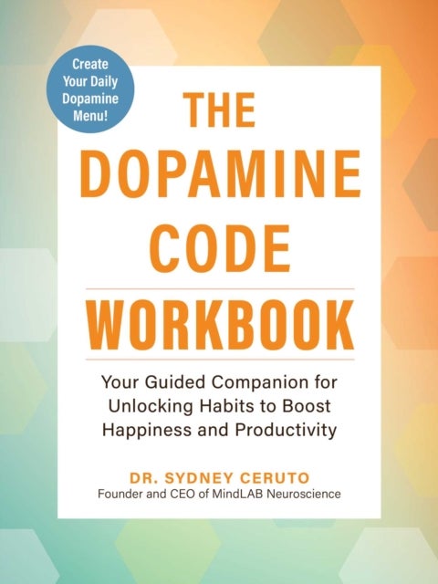 The Dopamine Code Workbook - Your Guided Companion for Unlocking Habits to Boost Happiness and Productivity