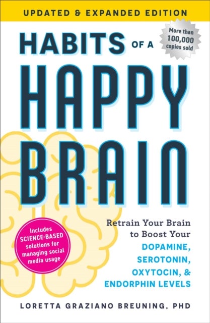 Habits of a Happy Brain, Updated & Expanded Edition - Retrain Your Brain to Boost Your Dopamine, Serotonin, Oxytocin, & Endorphin Levels