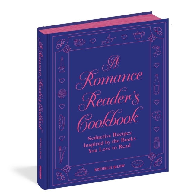 A Romance Reader's Cookbook - Seductive Recipes Inspired by the Books You Love to Read
