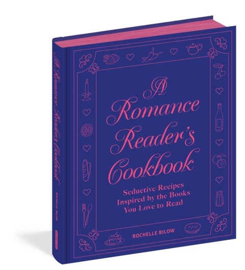 A Romance Reader's Cookbook - Seductive Recipes Inspired by the Books You Love to Read