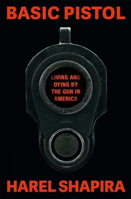 Basic Pistol - Living and Dying by the Gun in America