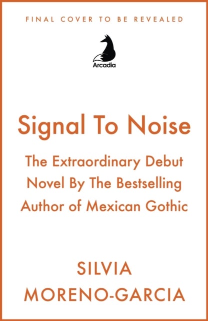 Signal To Noise - The Extraordinary Debut Novel By The Bestselling Author of Mexican Gothic