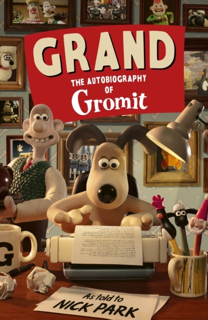 Grand: The Autobiography of Gromit - as told to Nick Park
