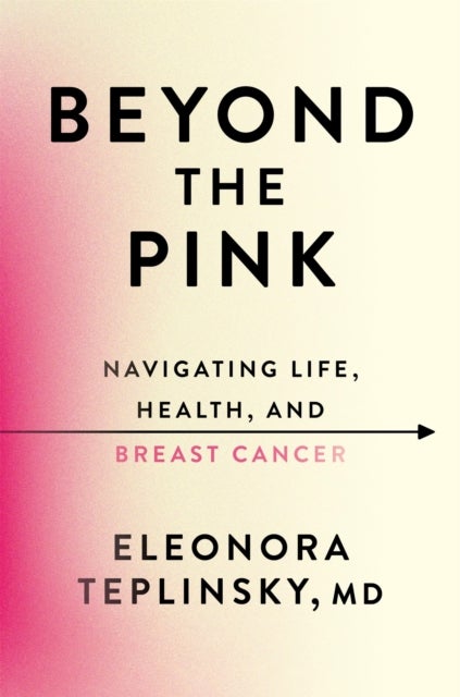 Beyond the Pink - Navigating Life, Health, and Breast Cancer