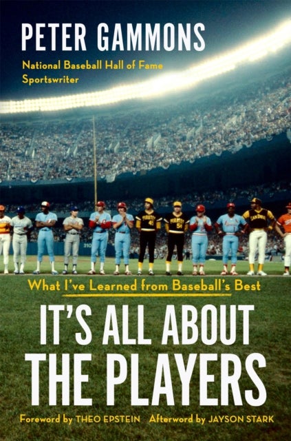 It's All About the Players - What I've Learned from Baseball's Best