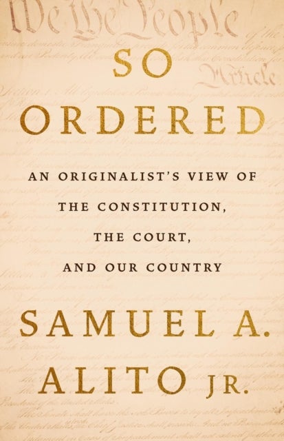So Ordered - An Originalist’s View of the Constitution, the Court, and Our Country
