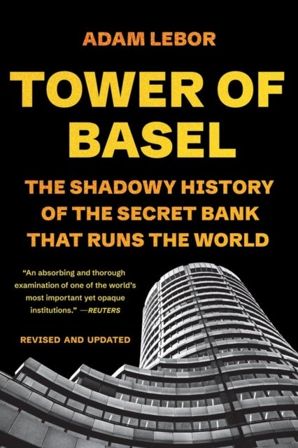 Tower of Basel - The Shadowy History of the Secret Bank that Runs the World