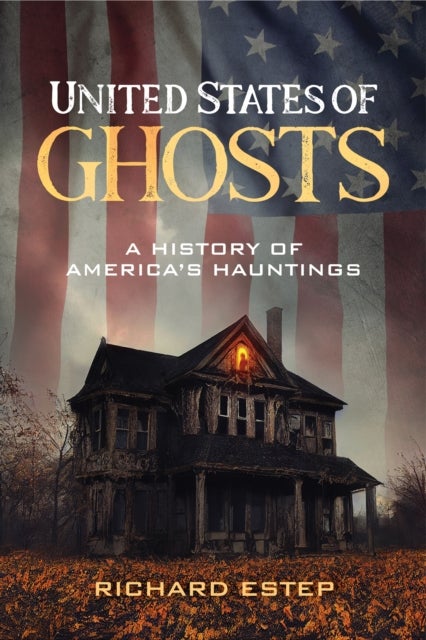 United States of Ghosts - A History of America's Hauntings