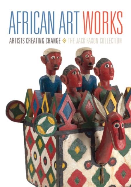 African Art Works - Artists Creating Change - the Jack Faxon Collection