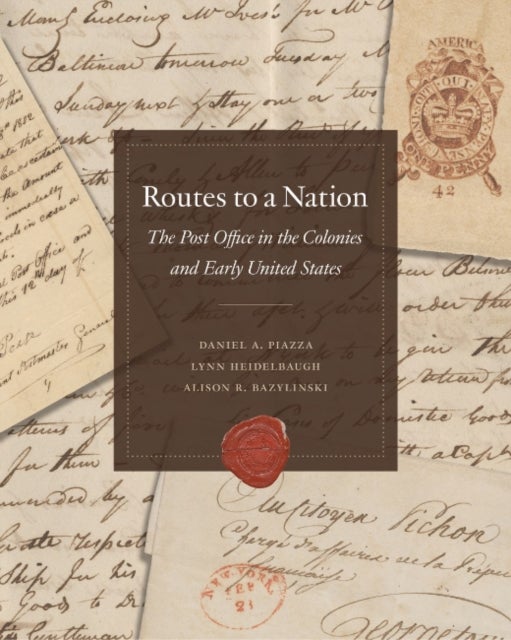 Routes to a Nation - The Post Office in the Colonies and Early Unted States