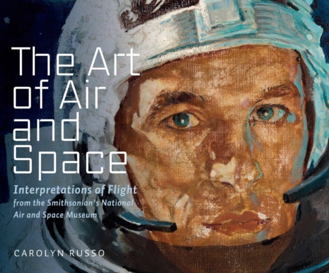 The Art of Air and Space - Interpretations of Flight from the Smithsonian's National Air and Space Museum