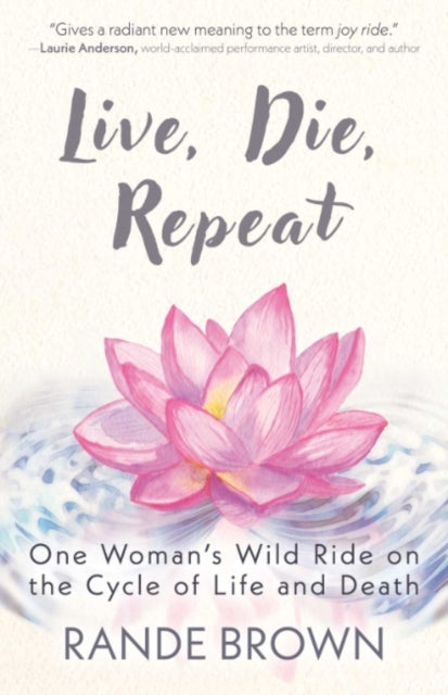 Live, Die, Repeat - One Woman's Wild Ride on the Cycle of Life and Death